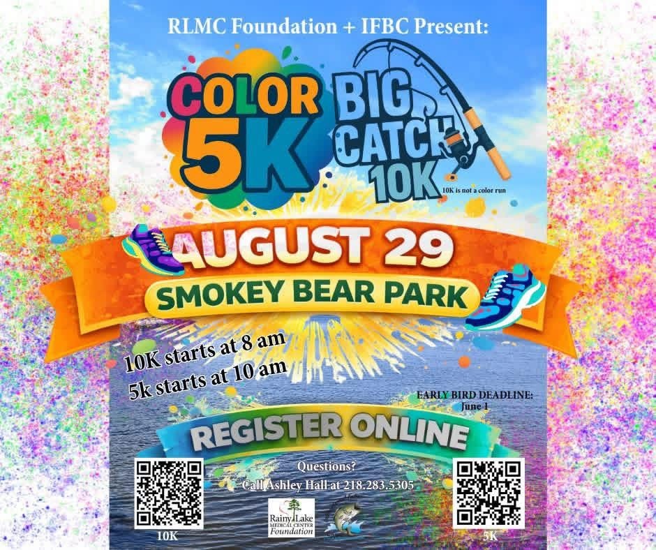 Colorful event flyer for RLMC Foundation & IFBC’s Color 5K and Big Catch 10K on August 29 at Smokey Bear Park. The fun-filled Color 5K starts at 10 am, with the exciting 10K beginning at 8 am. Register online today—QR codes and RLMC contact info included. | Rainy Lake, MN