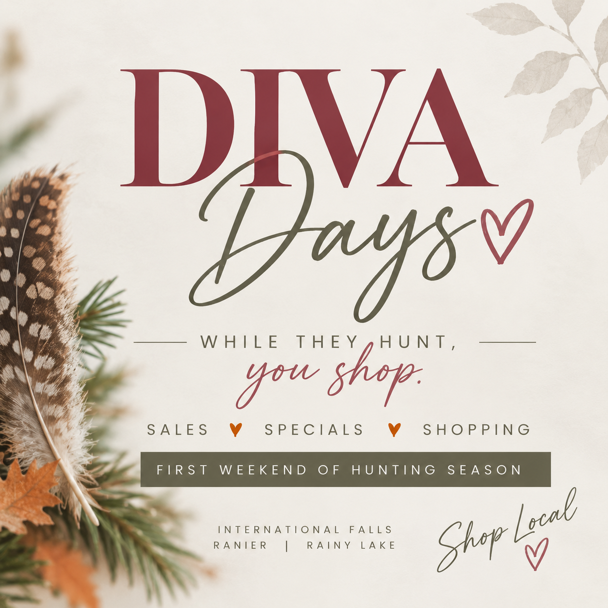 Flyer reading “DIVA Days—while they hunt, you shop. Sales, specials, shopping. First weekend of hunting season. International Falls, Ranier, Rainy Lake. Shop local.” Decorated with fall leaves and feathers. | Rainy Lake, MN